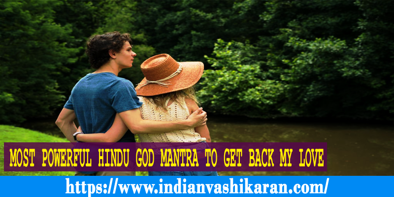 Most Powerful Hindu God Mantra to Get Back My Love